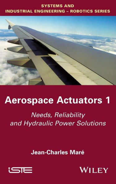 Aerospace Actuators 1: Needs, Reliability and Hydraulic Power Solutions (Systems and Industrial Engineering-robotics)