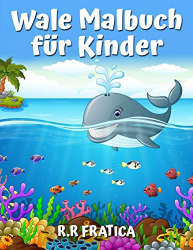 Wale Malbuch F????R Kinder: Ein S????????es Kinder-Malbuch F????R Wal-Liebhaber, Mit Einer Vielzahl Von Verschiedenen Arten Von Walen (German Edition) - 9781853378812