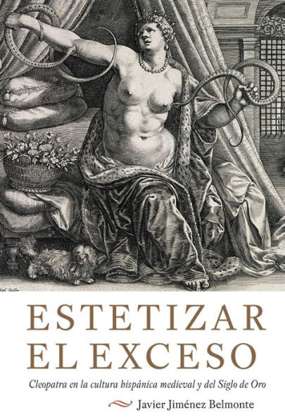 Estetizar el exceso: Cleopatra en la cultura hisp�nica medieval y del Siglo de Oro (Monograf�as A, 376) (Spanish Edition)