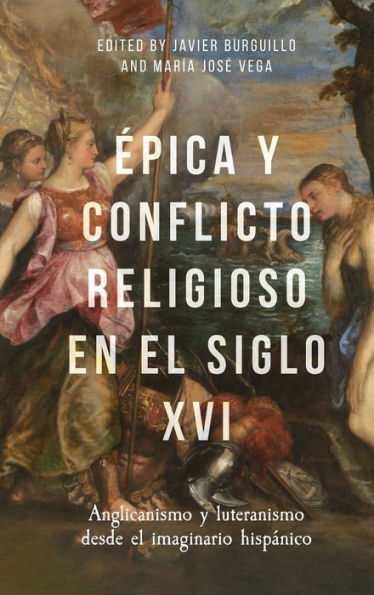Epica y conflicto religioso en el siglo XVI: Anglicanismo y luteranismo desde el imaginario hisp�nico (Monograf�as A, 390) (Spanish Edition)