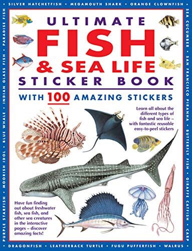 Ultimate Fish & Sea Life Sticker Book with 100 Amazing Stickers: Learn All About the Different Types of Fish and Sea Life ??? With Fantastic Reusable Easy-To-Peel Stickers