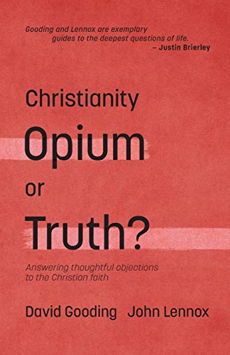 Christianity: Opium Or Truth?: Answering Thoughtful Objections to the Christian Faith