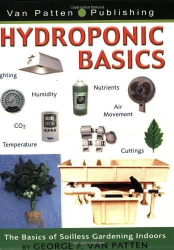Hydroponic Basics By George F. Van Patten