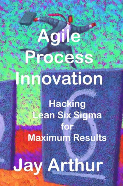 Innovación de procesos ágiles: piratear Lean Six Sigma para maximizar los resultados
