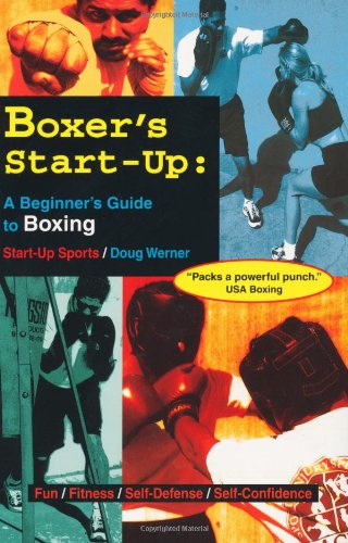 Boxer's Start-Up: A Beginner?????s Guide To Boxing (Start-Up Sports Series)
