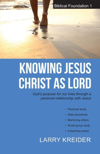 Knowing Jesus Christ as Lord: God's purpose for our lives through a personal relationship with Jesus (The Biblical Foundations)