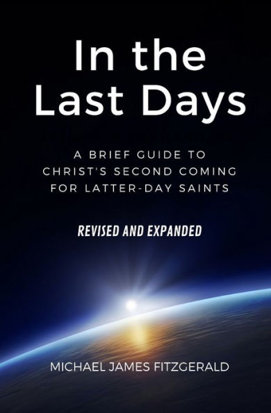 In the Last Days: A Brief Guide to Christ's Second Coming for Latter-day Saints — Revised and Expanded