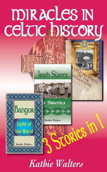 Miracles In Celtic History : Three Books In One