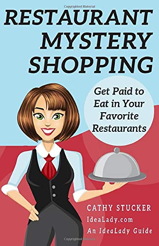 Restaurant Mystery Shopping: Get Paid to Eat in Your Favorite Restaurants (Idealady Guides)