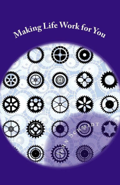 Making Life Work For You : A Manual For A Fulfilling Life