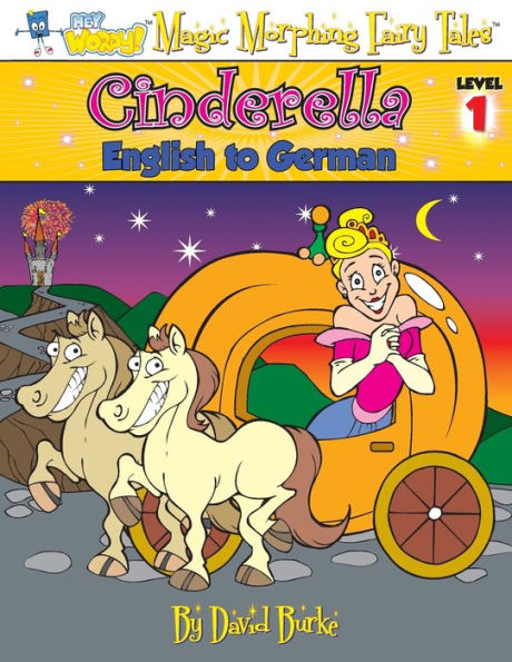 CINDERELLA: English to German, Level 1 (Hey Wordy Magic Morphing Fairy Tales)