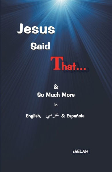Jesus Said That: & So Much More in English, Arabic & Spanish
