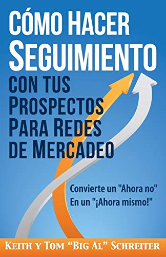 C?ú??Mo Hacer Seguimiento Con Tus Prospectos Para Redes De Mercadeo: Convierte Un "Ahora No" En Un "?é?íAhora Mismo!" (Spanish Edition)