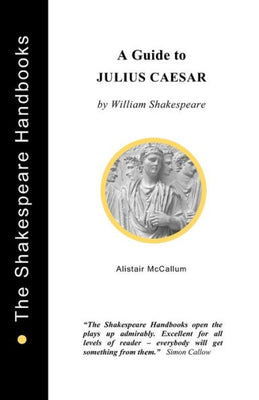 A Guide to Julius Caesar (The Shakespeare Handbooks)