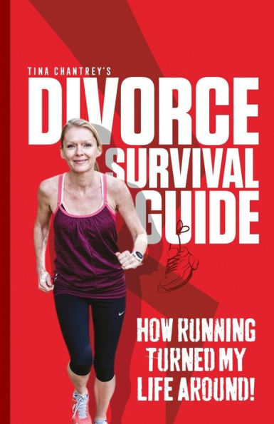 Tina Chantrey's Divorce Survival Guide : How Running Turned My Life Around!