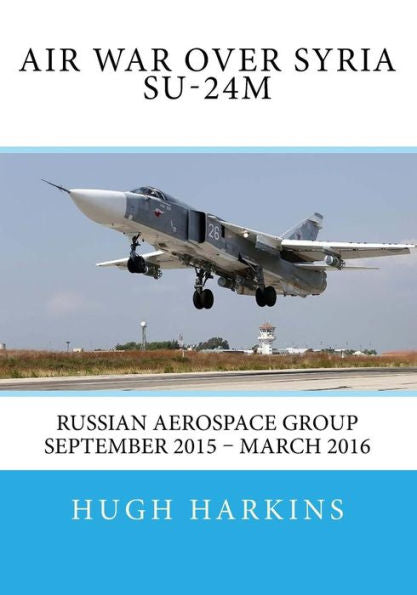 Guerra aérea sobre Siria - Su-24M: Grupo Aeroespacial Ruso Septiembre 2015 - Marzo 2016