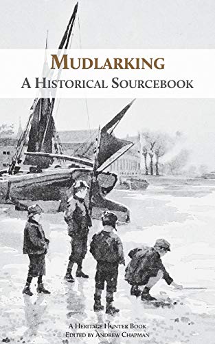 Mudlarking : A Historical Sourcebook