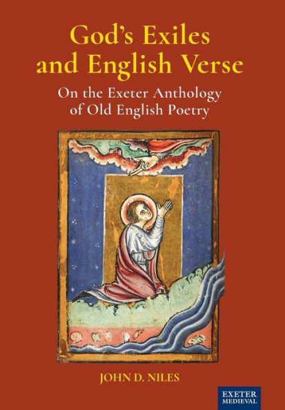 God's Exiles and English Verse: On The Exeter Anthology of Old English Poetry (Exeter Medieval: Rethinking Medieval Literature)
