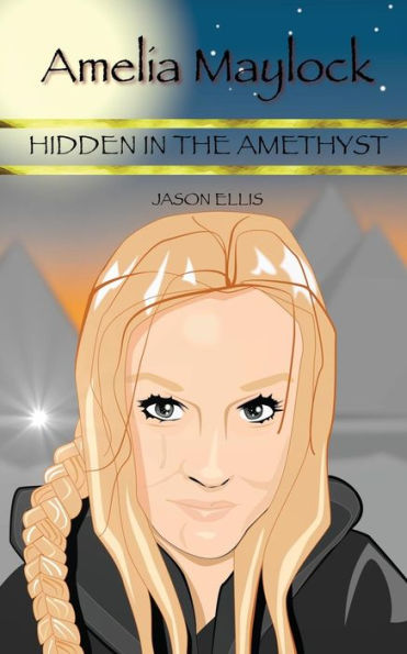 Amelia Maylock: Hidden in the Amethyst (Amelia Maylock Chronicles)