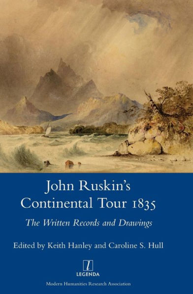 John Ruskin's Continental Tour, 1835: The Written Records and Drawings (Legenda Main)