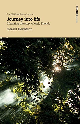 Journey into life: Inheriting the story of early Friends (Swarthmore Lecture)