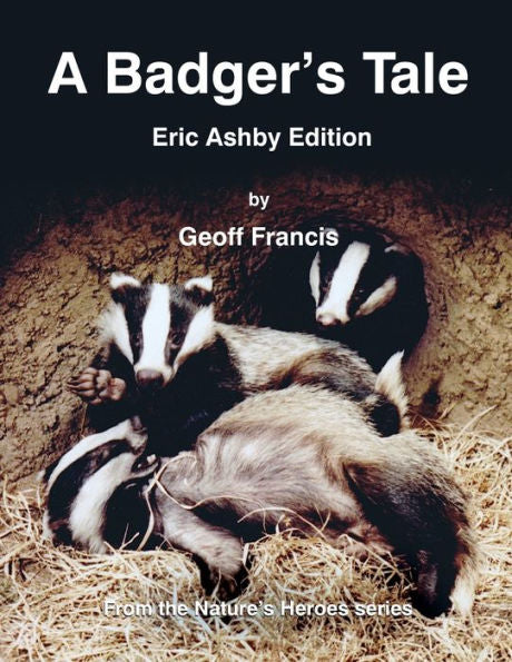 A Badger's Tale: Eric Ashby edition: From the Nature's Heroes series