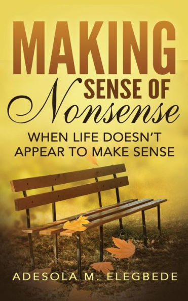 Making Sense Of Nonsense: When Life Doesn't Appear To Make Sense