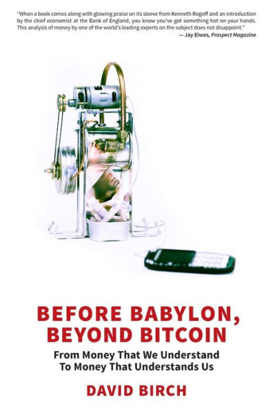 Before Babylon, Beyond Bitcoin: From Money That We Understand to Money That Understands Us (Perspectives)