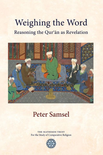 Weighing The Word : Reasoning The Qur'An As Revelation