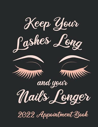 Keep Your Lashes Long And Your Nails Longer: Appointment Book For Salon, Hair Stylist, Nail Tech, Beauty Therapist, Cosmetology & Spa - 9781908567390