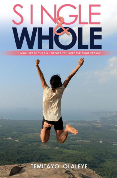 Single And Whole : Living Life To The Full Before You Meet The Right Person