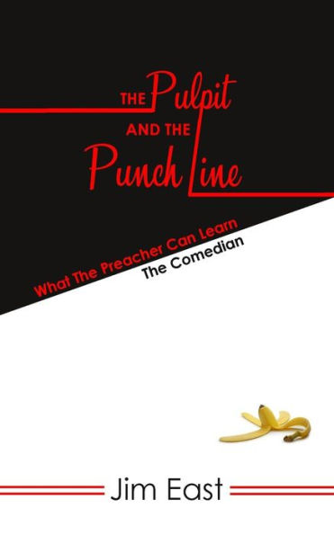 The Pulpit And The Punch Line : What The Preacher Can Learn From The Comedian