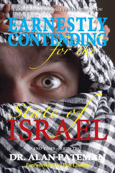 Earnestly Contending for the State of Israel, Understanding Prophetic EVENTS-2000-PLUS! (End Times)