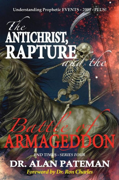 The Antichrist, Rapture And The Battle Of Armageddon, Understanding Prophetic Events-2000-Plus!