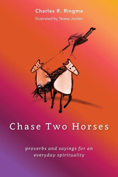 Chase Two Horses: refranes y dichos para una espiritualidad cotidiana