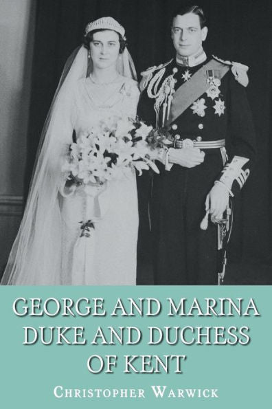 George and Marina: Duke and Duchess of Kent