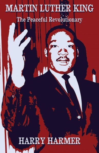 Martin Luther King : The Peaceful Revolutionary
