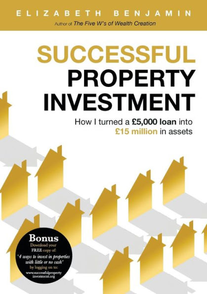 Successful Property Investment : How I Turned A 5,000 Loan Into 15 Million In Assets