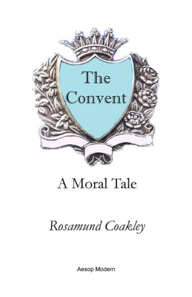 The Convent : A Moral Tale