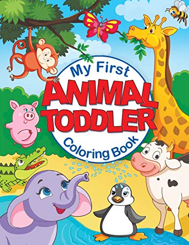 My First Animal Toddler Coloring Book: Fun Children's Coloring Book With 50 Adorable Animal Pages For Toddlers & Kids To Learn & Color (Fun Toddler & Kids Coloring Books)