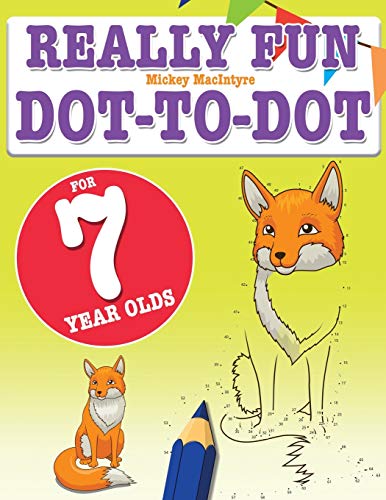Really Fun Dot To Dot For 7 Year Olds : Fun, Educational Dot-to-dot Puzzles for Seven Year Old Children