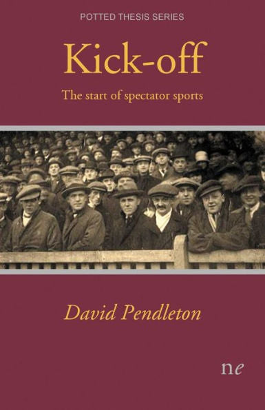 Kick-off: The start of spectator sports (Potted Thesis)