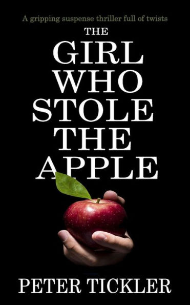 The Girl Who Stole The Apple : A Gripping Suspense Thriller Full Of Twists