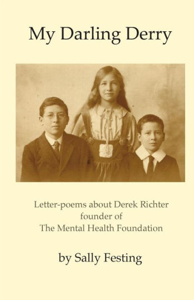 My Darling Derry : Letter-Poems About Derek Richter Founder Of The Mental Health Foundation