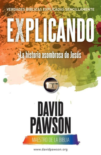 EXPLICANDO La historia asombrosa de Jes?s (Spanish Edition)