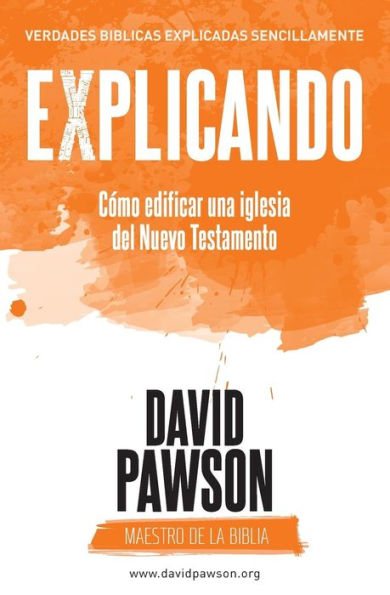EXPLICANDO Cómo edificar una iglesia del Nuevo Testamento (Spanish Edition)