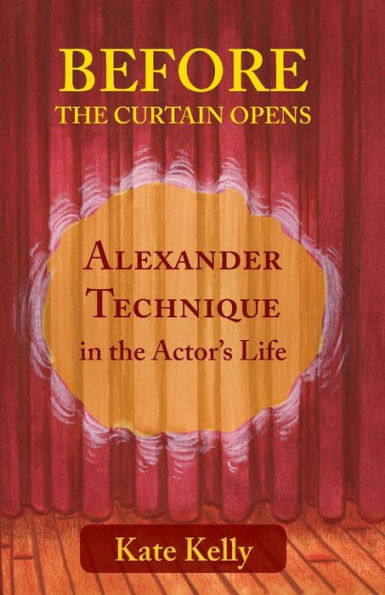 Before the Curtain Opens: Alexander Technique in the Actor�s Life