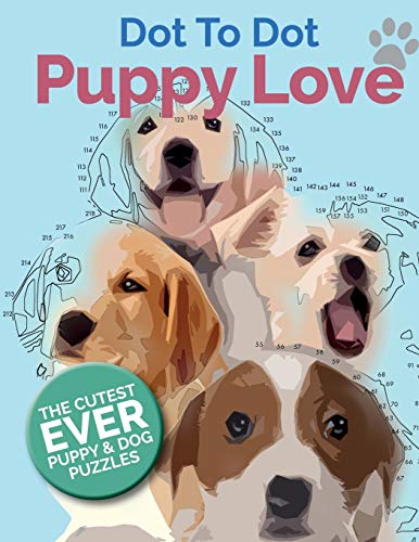 Puppy Love Dot To Dot : The Cutest Ever Puppy & Dog Dot To Dot Puzzle Book