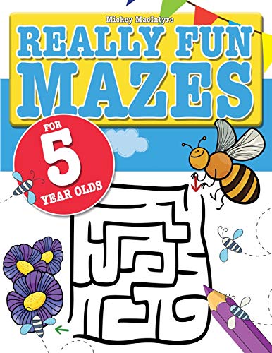 Really Fun Mazes For 5 Year Olds: Fun, Brain Tickling Maze Puzzles For 5 Year Old Children