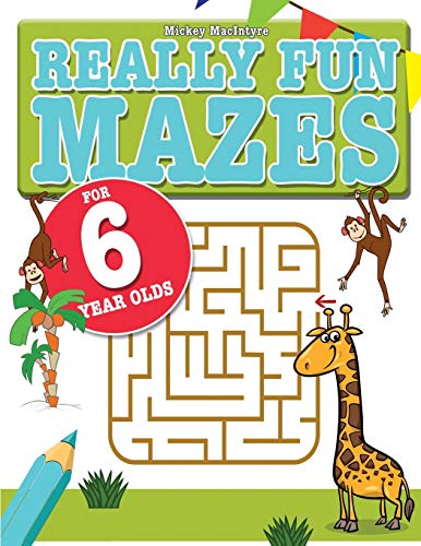 Really Fun Mazes For 6 Year Olds: Fun, Brain Tickling Maze Puzzles For 6 Year Old Children